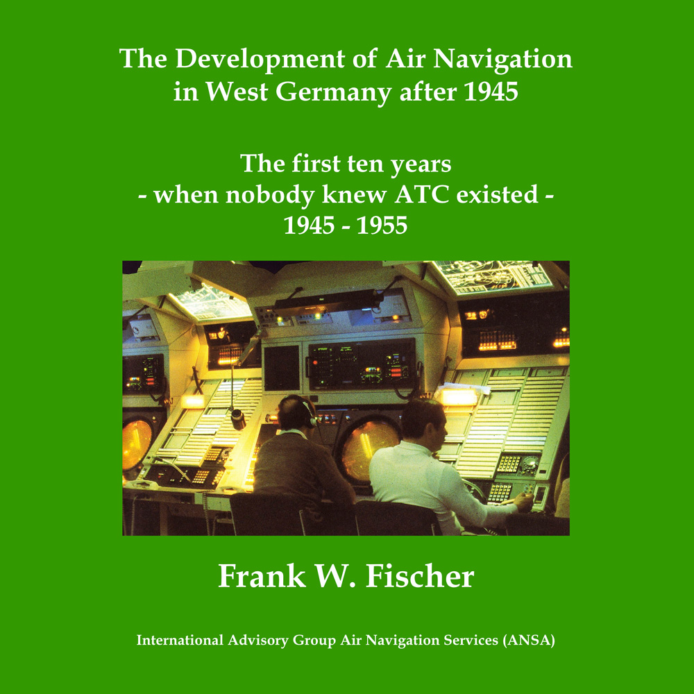 The Development of Air Navigation in West Germany after 1945: The first ten years - when nobody knew Air Traffic Control (ATC) existed