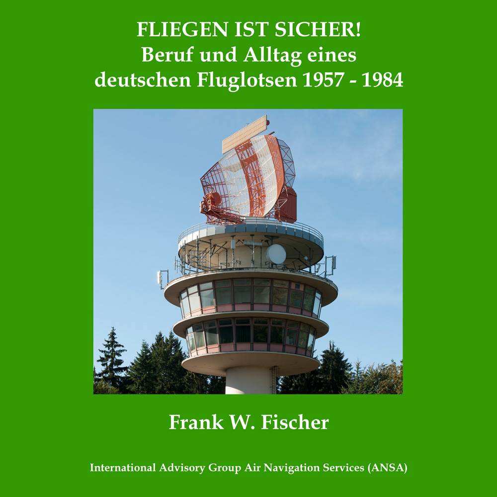 Fliegen ist sicher! Beruf und Alltag eines deutschen Fluglotsen in den Jahren von 1957 bis 1984